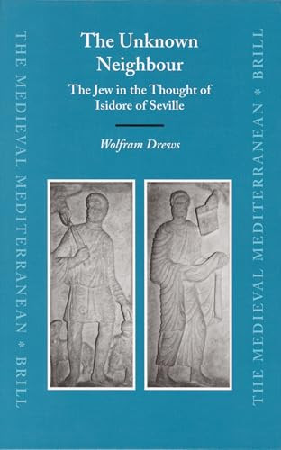The Unknown Neighbour (The Jew in the Thought of Isidore of Seville) by Wolfram Drews, 9789004149649