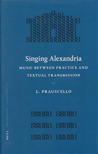 Singing Alexandria (Music between Practice and Textual Transmission) by Lucia Prauscello, 9789004149854