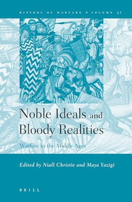 Noble Ideals and Bloody Realities (Warfare in the Middle Ages) by Niall Christie, Maya Yazigi, 9789004150249