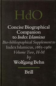 Concise Biographical Companion to Index Islamicus (Bio-bibliographical Supplement to Index Islamicus, 1665-1980, Volume Two (H-M)) by Wolfgang Behn, 9789004150379