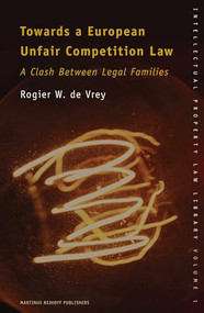 Towards a European Unfair Competition Law (A Clash Between Legal Families) by Rogier de Vrey, 9789004150409