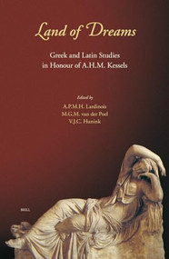 Land of Dreams (Greek and Latin Studies in Honour of A.H.M. Kessels) by André Lardinois, Poel, Vincent Hunink, 9789004150614