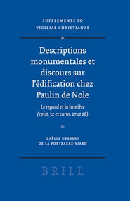 Descriptions monumentales et discours sur l'édification chez Paulin de Nole (Le regard et la lumière (epist. 32 et carm. 27 et 28)) by Gaëlle Herbert de la Portbarré-Viard, 9789004151055