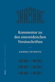 Kommentar zu den simonideischen Versinschriften by Andrej Petrovic, 9789004151536