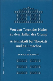 Von den Toren des Hades zu den Hallen des Olymp. Artemiskult bei Theokrit und Kallimachos (German Edition) by Ivana Petrovic, 9789004151543
