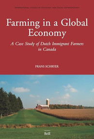 Farming in a Global Economy (A Case Study of Dutch Immigrant Farmers in Canada) by Frans Schryer, 9789004151703