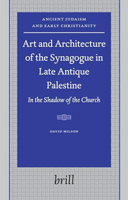 Art and Architecture of the Synagogue in Late Antique Palestine (In the Shadow of the Church) by David William Milson, 9789004151864