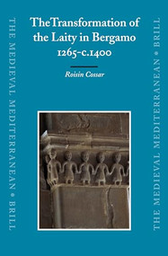 The Transformation of the Laity in Bergamo, 1265-c.1400 by Roisin Cossar, 9789004152229
