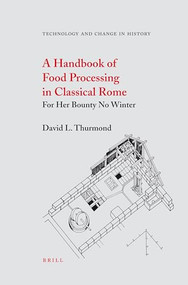 A Handbook of Food Processing in Classical Rome (For Her Bounty No Winter) by David Thurmond, 9789004152366