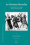 An Ottoman Mentality (The World of Evliya Çelebi (revised second edition)) by Robert Dankoff, 9789004152625
