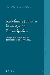 Redefining Judaism in an Age of Emancipation (Comparative Perspectives on Samuel Holdheim (1806-1860)) by Christian Wiese, 9789004152656