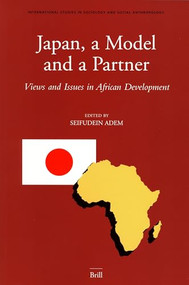 Japan, a Model and a Partner (Views and Issues in African Development) by Seifudein Adem, 9789004152700