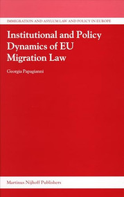 Institutional and Policy Dynamics of EU Migration Law by Georgia Papagianni, 9789004152793