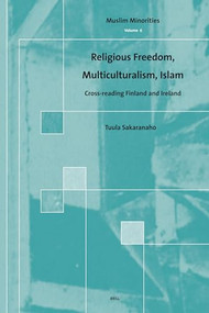 Religious Freedom, Multiculturalism, Islam (Cross-reading Finland and Ireland) by Tuula Sakaranaho, 9789004153172