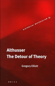 Althusser (The Detour of Theory) by Gregory Elliott, 9789004153370