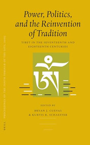 Proceedings of the Tenth Seminar of the IATS, 2003. Volume 3: Power, Politics, and the Reinvention of Tradition by Bryan Cuevas, Kurtis Schaeffer, 9789004153516