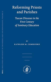 Reforming Priests and Parishes (Tuscan Dioceses in the First Century of Seminary Education) by Kathleen Comerford, 9789004153578