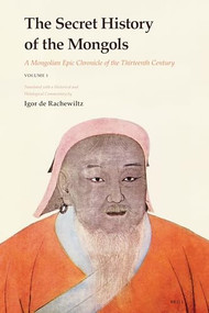 The Secret History of the Mongols (2 vols) (A Mongolian Epic Chronicle of the Thirteenth Century) by Igor de Rachewiltz, 9789004153646