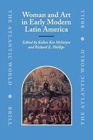 Woman and Art in Early Modern Latin America by Kellen Kee McIntyre, Richard E. Phillips, 9789004153929