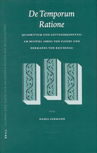 De temporum ratione (Quadrivium und Gotteserkenntnis am Beispiel Abbos von Fleury und Hermanns von Reichenau) by Nadja Germann, 9789004153950
