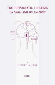 Two Hippocratic Treatises On Sight and On Anatomy (Edited and translated with Introduction and Commentary) by Elizabeth Craik, 9789004153967