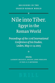 Nile into Tiber: Egypt in the Roman World (Proceedings of the 3rd International Conference of Isis Studies, Leiden, May 11-14 2005) by Laurent Bricault, Miguel John Versluys, Paul G.P. Meyboom, 9789004154209