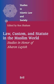 Law, Custom, and Statute in the Muslim World (Studies in Honor of Aharon Layish) by Ron Shaham, 9789004154537