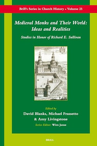 Medieval Monks and Their World: Ideas and Realities (Studies in Honor of Richard Sullivan) by David Blanks, Michael Frassetto, Amy Livingstone, 9789004154636