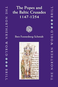 The Popes and the Baltic Crusades 1147-1254 by Iben Fonnesberg-Schmidt, 9789004155022