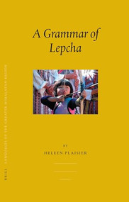 Languages of the Greater Himalayan Region, Volume 5 A Grammar of Lepcha by Heleen Plaisier, 9789004155251