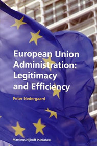 European Union Administration: Legitimacy and Efficiency by Peter Nedergaard, 9789004155732