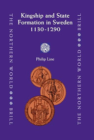 Kingship and State Formation in Sweden 1130-1290 by Philip Line, 9789004155787