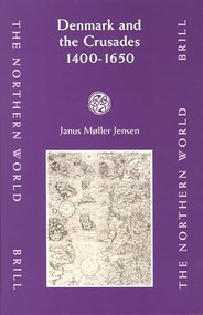 Denmark and the Crusades, 1400-1650 by Janus Møller Jensen, 9789004155794