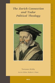 The Zurich Connection and Tudor Political Theology by Torrance Kirby, 9789004156180