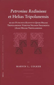 Petronius Rediuiuus et Helias Tripolanensis by Marvin L Colker, 9789004157071