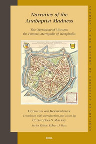 Narrative of the Anabaptist Madness: The Overthrow of Münster, the Famous Metropolis of Westphalia (set 2 volumes) by Christopher S. Mackay, Hermann von Kerssenbrock, 9789004157217