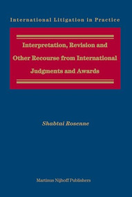Interpretation, Revision and Other Recourse from International Judgments and Awards by Shabtai Rosenne, 9789004157279