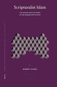 Scripturalist Islam (The History and Doctrines of the Akhbārī Shīʿī School) by Robert Gleave, 9789004157286