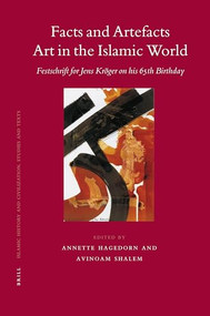 Facts and Artefacts - Art in the Islamic World (Festschrift for Jens Kröger on his 65th Birthday) by Annette Hagedorn, Avinoam Shalem, 9789004157828