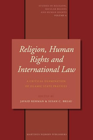 Religion, Human Rights and International Law (A Critical Examination of Islamic State Practices) by Javaid Rehman, Susan Breau, 9789004158269
