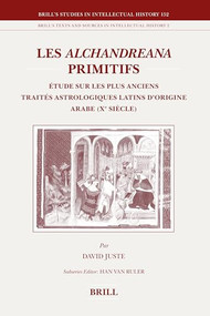 Les Alchandreana primitifs (Étude sur les plus anciens traités astrologiques latins d'origine arabe (Xe siècle)) (French Edition) by David Juste, 9789004158276