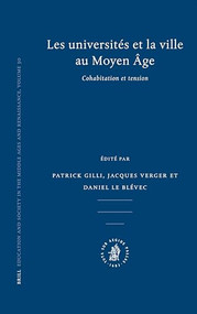 Les universités et la ville au Moyen ge (Cohabitation et tension) by Patrick Gilli, Jacques Verger, Daniel Le Blévec, 9789004158764