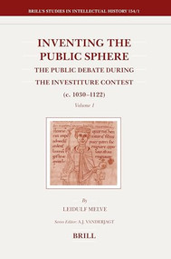 Inventing the Public Sphere (2 Vols.) (The Public Debate during the Investiture Contest (c. 1030-1122)) by Leidulf Melve, 9789004158849