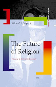 The Future of Religion (Toward a Reconciled Society) by Michael R. Ott, 9789004160149