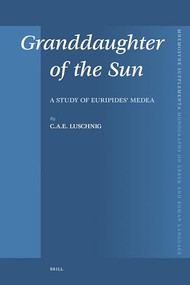Granddaughter of the Sun (A Study of Euripides' Medea) by Cecelia Eaton Luschnig, 9789004160590