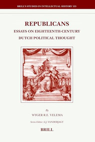 Republicans (Essays on Eighteenth-Century Dutch Political Thought) by Wyger Velema, 9789004161917