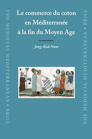 Le commerce du coton en Méditerranée à la fin du Moyen Age by Jong-Kuk Nam, 9789004162266