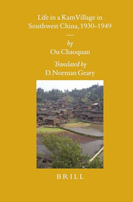 Life in a Kam Village in Southwest China, 1930-1949 by D. Norman Geary, Chaoquan Ou, 9789004162297