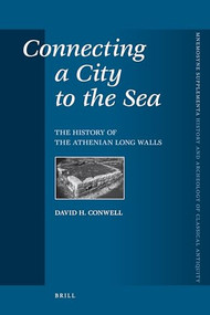 Connecting a City to the Sea (The History of the Athenian Long Walls) by David Conwell, 9789004162327