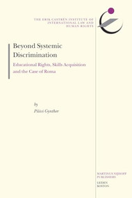 Beyond Systemic Discrimination (Educational Rights, Skills Acquisition and the Case of Roma) by Päivi Gynther, 9789004162655